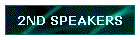 2ND SPEAKERS