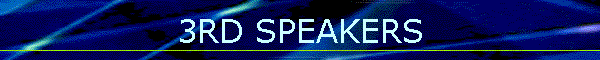 3RD SPEAKERS