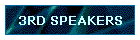 3RD SPEAKERS