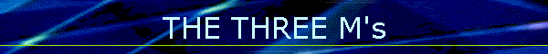 THE THREE M's