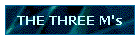 THE THREE M's